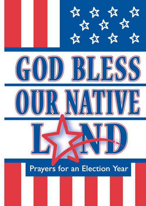 Book cover of God Bless Our Native Land: Prayers For An Election Year