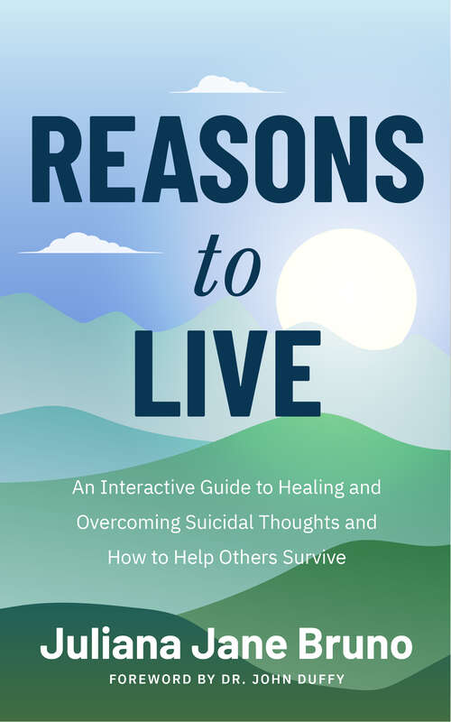 Book cover of Reasons to Live: An Interactive Guide to Healing and Overcoming Suicidal Thoughts and How to Help Others Survive