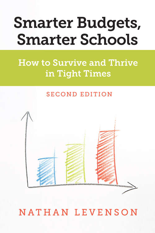 Book cover of Smarter Budgets, Smarter Schools, Second Edition: How to Survive and Thrive in Tight Times (second edition)