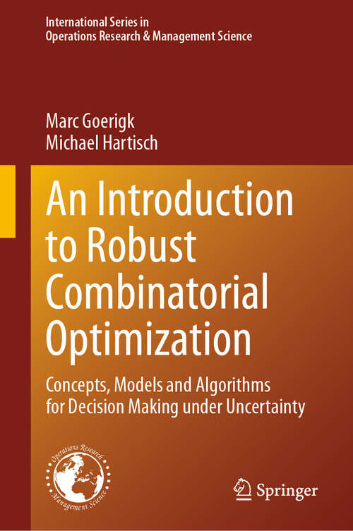 Book cover of An Introduction to Robust Combinatorial Optimization: Concepts, Models and Algorithms for Decision Making under Uncertainty (2024) (International Series in Operations Research & Management Science #361)