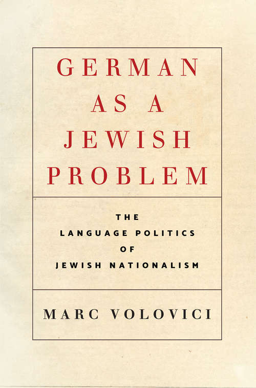 Book cover of German as a Jewish Problem: The Language Politics of Jewish Nationalism (Stanford Studies in Jewish History and Culture)