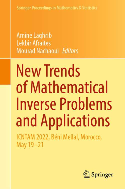 Book cover of New Trends of Mathematical Inverse Problems and Applications: ICNTAM 2022, Béni Mellal, Morocco, May 19–21 (1st ed. 2023) (Springer Proceedings in Mathematics & Statistics #428)