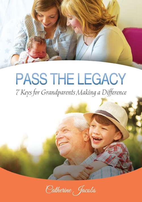 Book cover of Pass the Legacy: 7 Keys for Grandparents Making a Difference