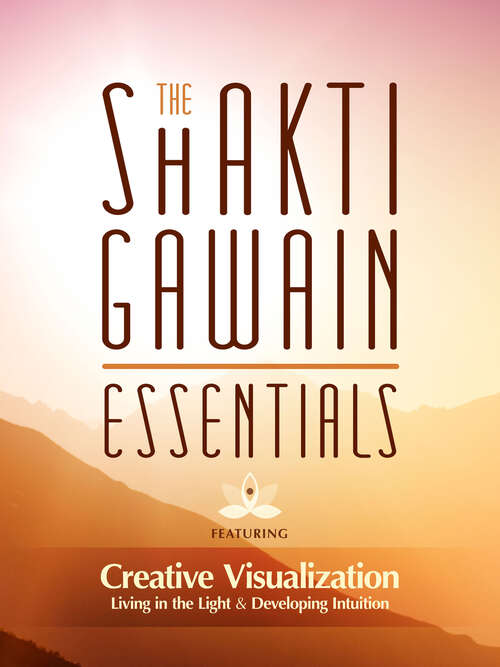 Book cover of The Shakti Gawain Essentials: Ipad (Digital Original)