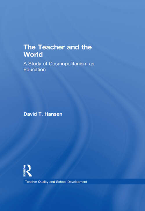 Book cover of The Teacher and the World: A Study of Cosmopolitanism as Education (Teacher Quality and School Development)