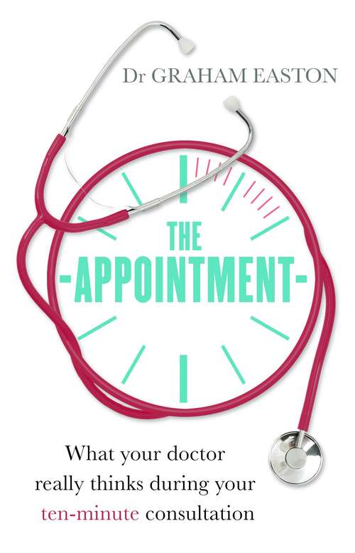 Book cover of The Appointment: What Your Doctor Really Thinks During Your Ten-Minute Consultation