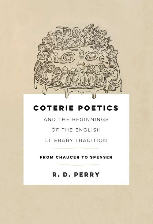 Book cover of Coterie Poetics and the Beginnings of the English Literary Tradition: From Chaucer to Spenser (The Middle Ages Series)