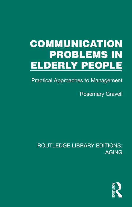 Book cover of Communication Problems in Elderly People: Practical Approaches to Management (Routledge Library Editions: Aging)