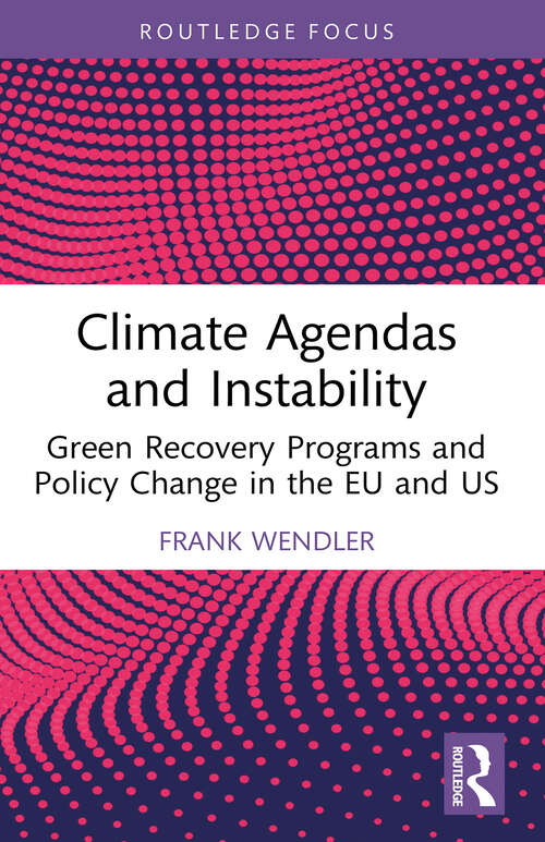 Book cover of Climate Agendas and Instability: Green Recovery Programs and Policy Change in the EU and US (Routledge Research in Comparative Politics)