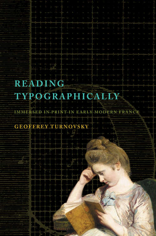 Book cover of Reading Typographically: Immersed in Print in Early Modern France (Stanford Text Technologies)