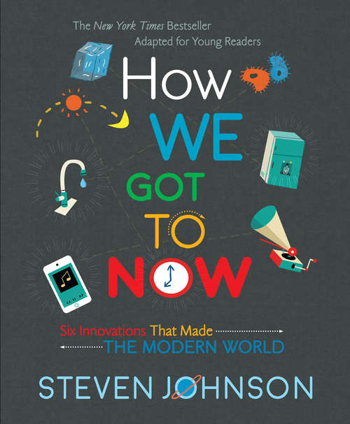 Book cover of How We Got to Now: Six Innovations That Made the Modern World