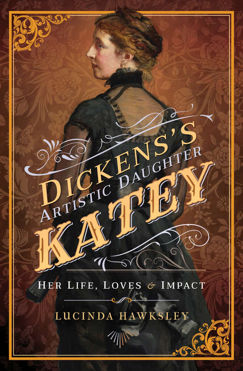 Book cover of Dickens's Artistic Daughter Katey: Her Life, Loves & Impact