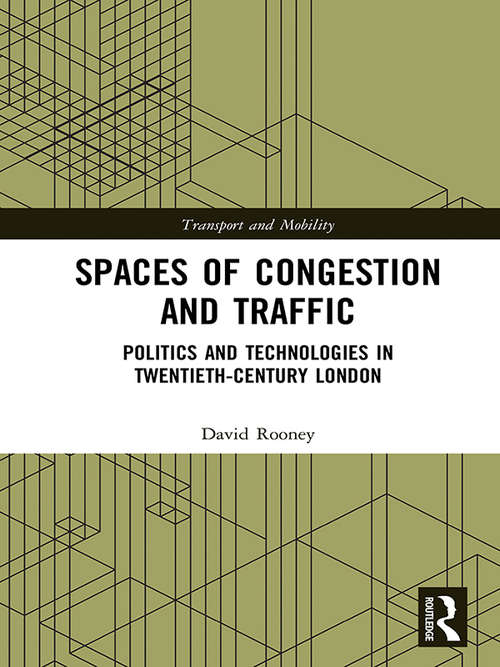 Book cover of Spaces of Congestion and Traffic: Politics and Technologies in Twentieth-Century London (Transport and Mobility)