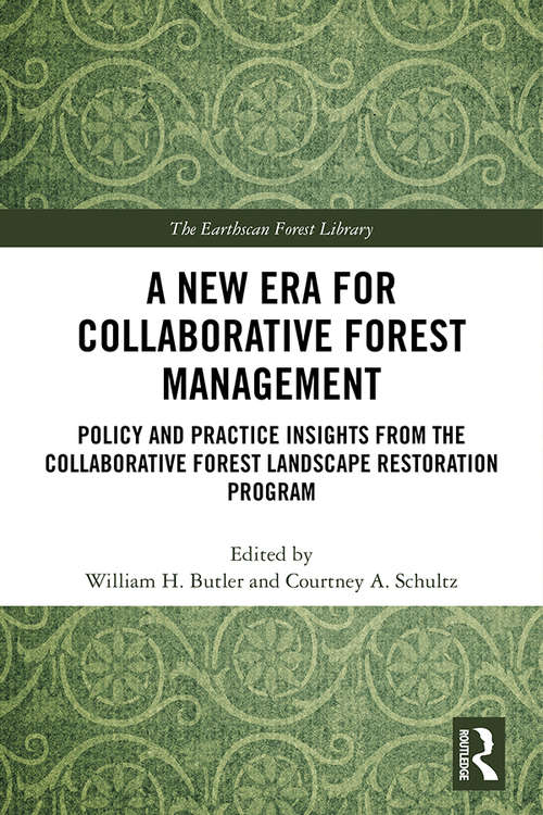 Book cover of A New Era for Collaborative Forest Management: Policy and Practice insights from the Collaborative Forest Landscape Restoration Program (The Earthscan Forest Library)