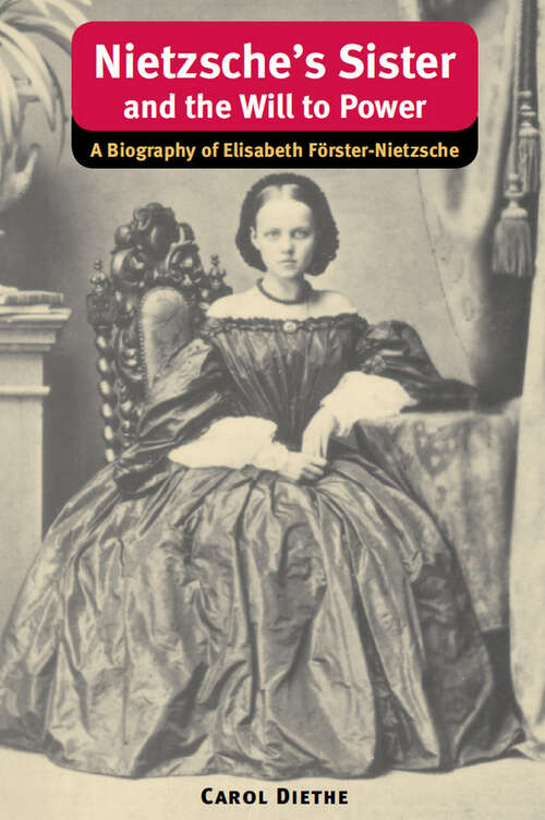 Book cover of Nietzsche's Sister and the Will to Power: A Biography of Elisabeth Förster-Nietzsche (International Nietzsche Studies)