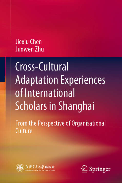 Book cover of Cross-Cultural Adaptation Experiences of International Scholars in Shanghai: From the Perspective of Organisational Culture (1st ed. 2020)