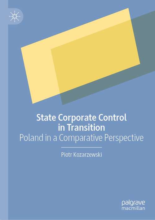 Book cover of State Corporate Control in Transition: Poland in a Comparative Perspective (1st ed. 2021)