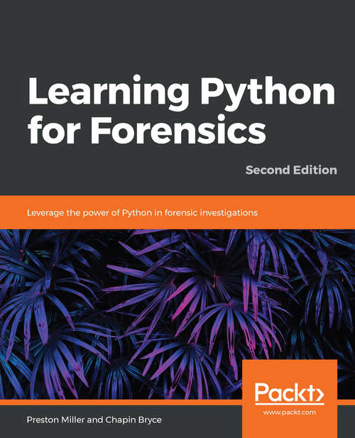 Book cover of Learning Python for Forensics - Second Edition: Leverage the power of Python in forensic investigations, 2nd Edition