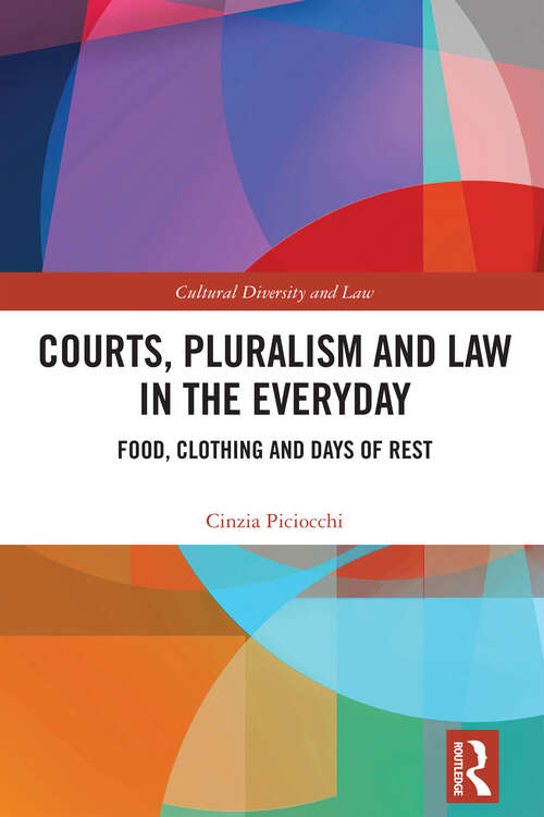 Book cover of Courts, Pluralism and Law in the Everyday: Food, Clothing and Days of Rest (Cultural Diversity and Law)