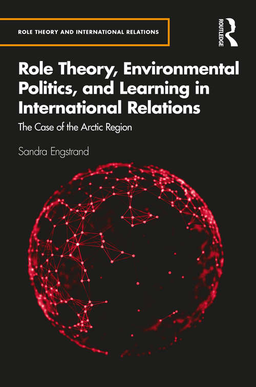 Book cover of Role Theory, Environmental Politics, and Learning in International Relations: The Case of the Arctic Region (Role Theory and International Relations)