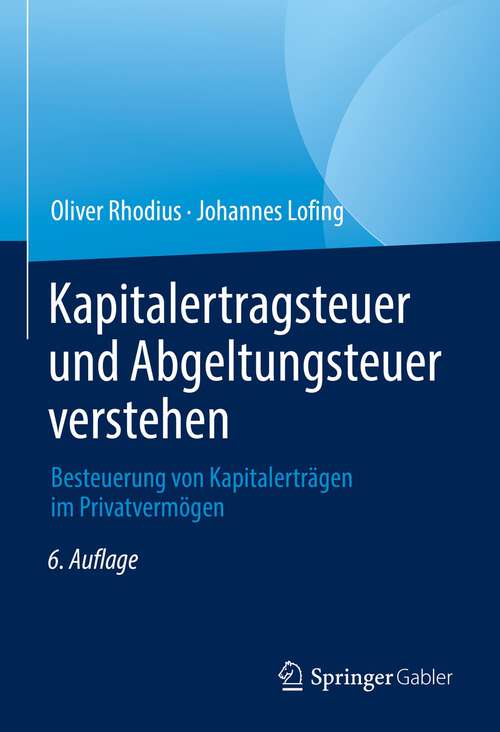 Book cover of Kapitalertragsteuer und Abgeltungsteuer verstehen: Besteuerung von Kapitalerträgen im Privatvermögen (6. Aufl. 2022)