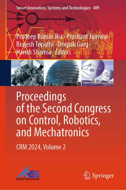 Book cover of Proceedings of the Second Congress on Control, Robotics, and Mechatronics: CRM 2024, Volume 2 (Smart Innovation, Systems and Technologies #409)