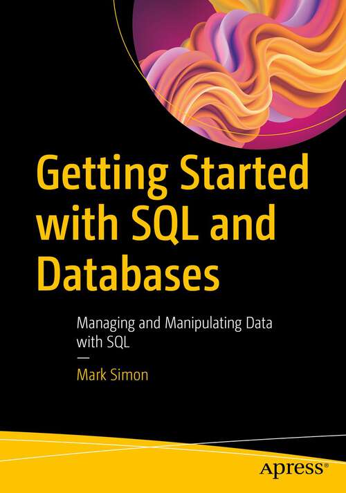 Book cover of Getting Started with SQL and Databases: Managing and Manipulating Data with SQL (1st ed.)