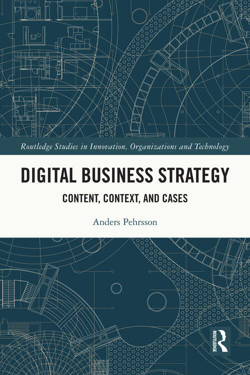 Book cover of Digital Business Strategy: Content, Context and Cases (Routledge Studies in Innovation, Organizations and Technology)