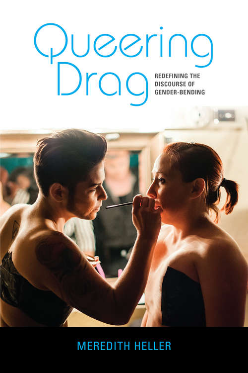 Book cover of Queering Drag: Redefining the Discourse of Gender-Bending