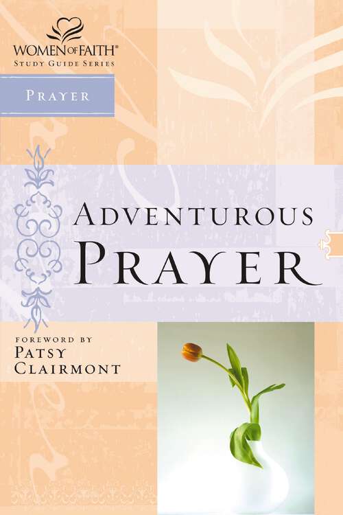 Book cover of Adventurous Prayer (Women of Faith Study Guide Series)