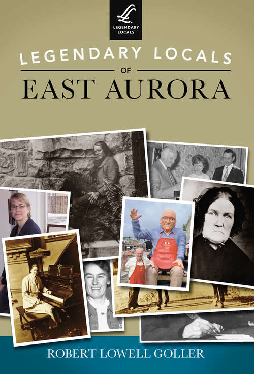 Book cover of Legendary Locals of East Aurora (Legendary Locals)