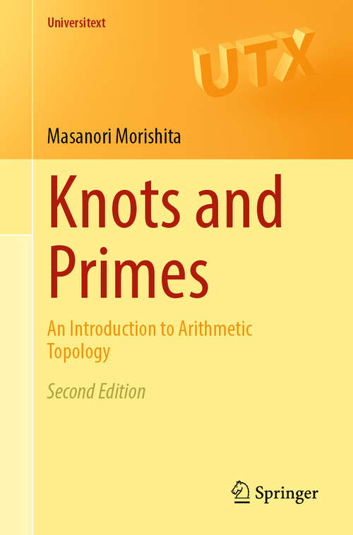 Book cover of Knots and Primes: An Introduction to Arithmetic Topology (2nd ed. 2024) (Universitext)