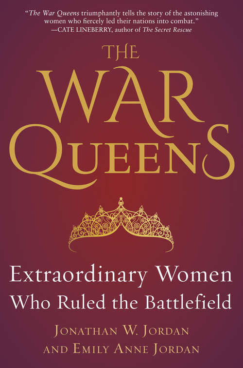 Book cover of The War Queens: Extraordinary Women Who Ruled the Battlefield