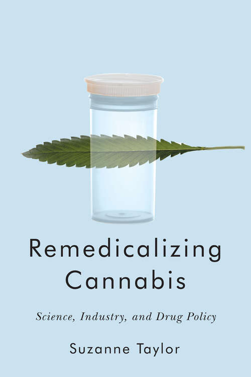 Book cover of Remedicalizing Cannabis: Science, Industry, and Drug Policy (Intoxicating Histories)