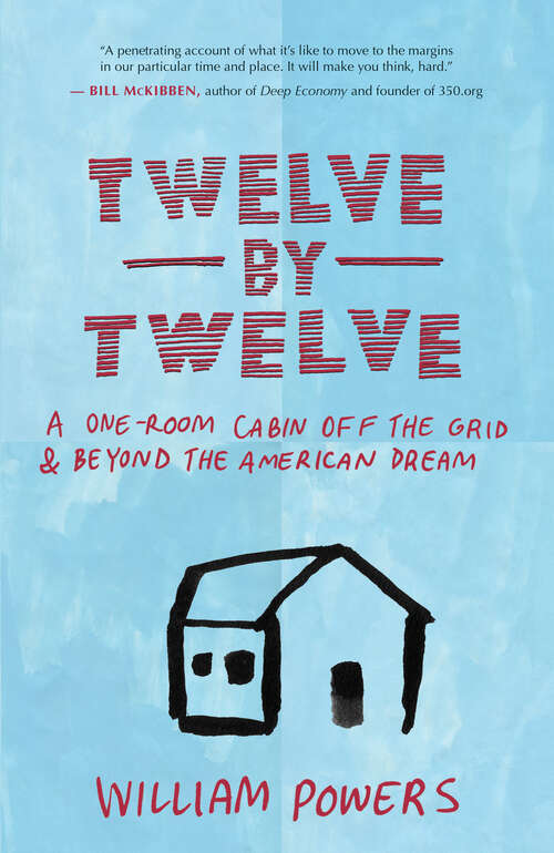 Book cover of Twelve by Twelve: A One-Room Cabin Off the Grid and Beyond the American Dream