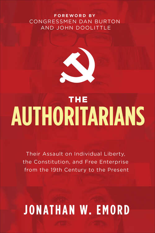 Book cover of The Authoritarians: Their Assault on Individual Liberty, the Constitution, and Free Enterprise from the 19th Century to the Present