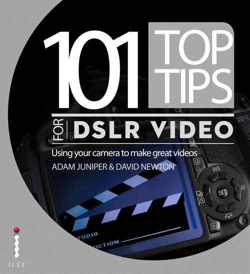 Book cover of 101 Top Tips for DSLR Video: Using Your Camera To Make Great Movies