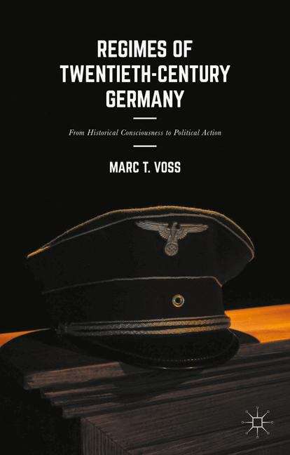 Book cover of Regimes of Twentieth-Century Germany: From Historical Consciousness to Political Action