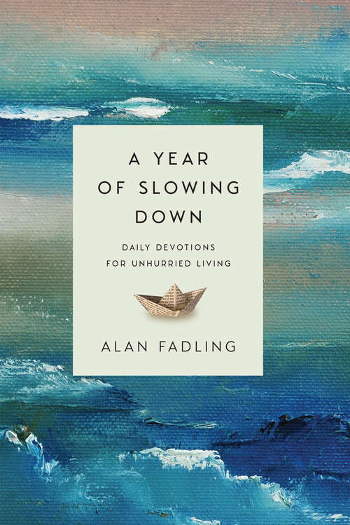 Book cover of A Year of Slowing Down: Daily Devotions for Unhurried Living