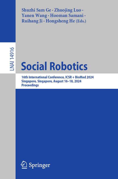 Book cover of Social Robotics: 16th International Conference, ICSR + BioMed 2024, Singapore, Singapore, August 16–18, 2024, Proceedings (Lecture Notes in Computer Science #14916)