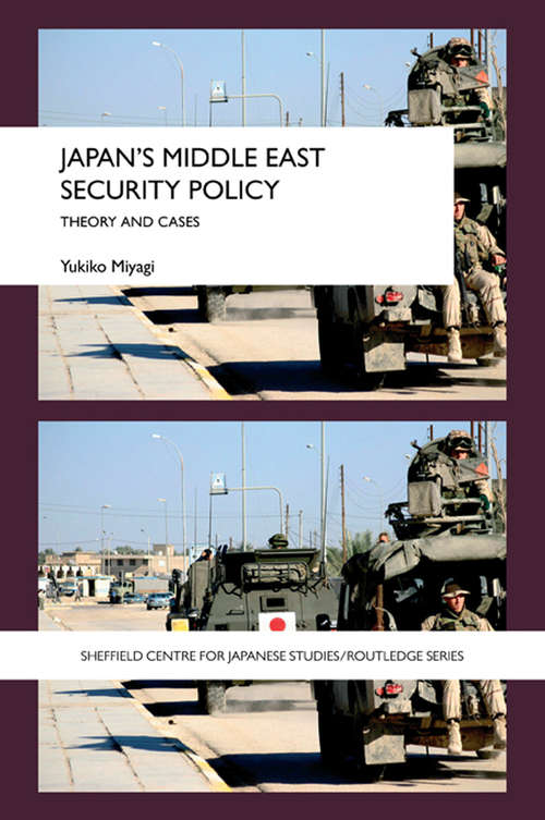 Book cover of Japan's Middle East Security Policy: Theory and Cases (The University of Sheffield/Routledge Japanese Studies Series)