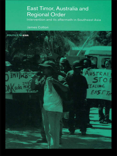 Book cover of East Timor, Australia and Regional Order: Intervention and its Aftermath in Southeast Asia (Politics In Asia Ser.)