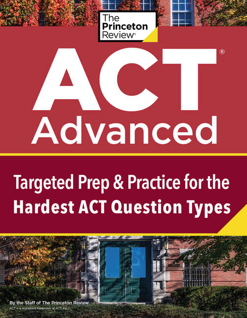 Book cover of ACT Advanced: Targeted Prep & Practice for the Hardest ACT Question Types (College Test Preparation)