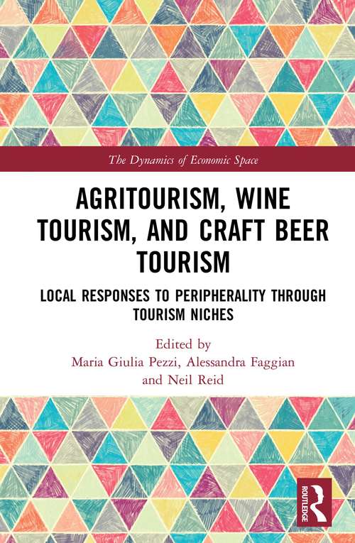Book cover of Agritourism, Wine Tourism, and Craft Beer Tourism: Local Responses to Peripherality Through Tourism Niches (The Dynamics of Economic Space)