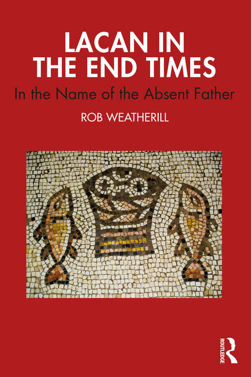 Book cover of Lacan in the End Times: In the Name of the Absent Father