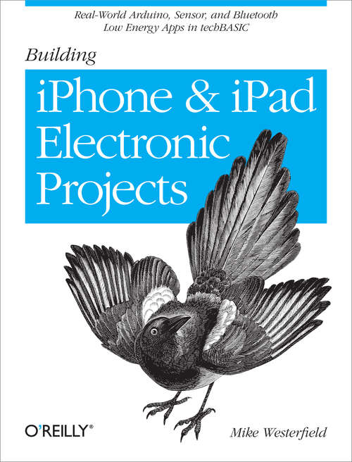 Book cover of Building iPhone and iPad Electronic Projects: Real-World Arduino, Sensor, and Bluetooth Low Energy Apps in techBASIC