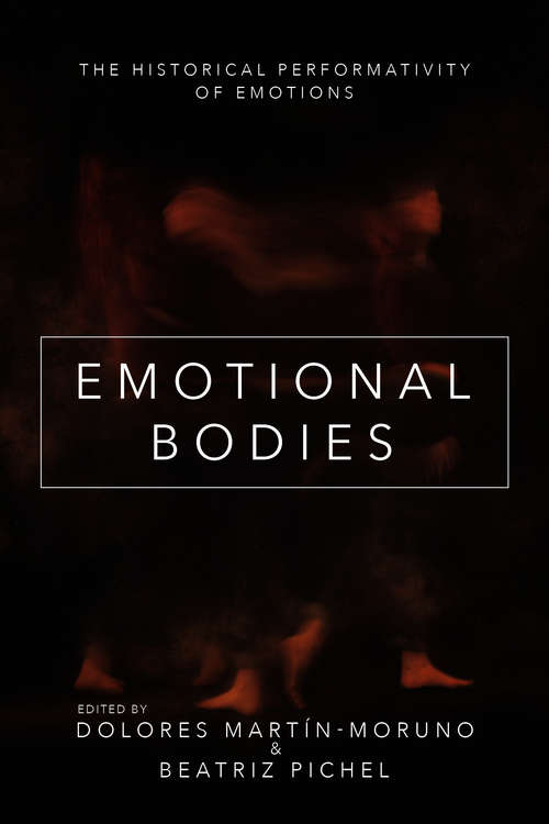Book cover of Emotional Bodies: The Historical Performativity of Emotions (The History of Emotions)