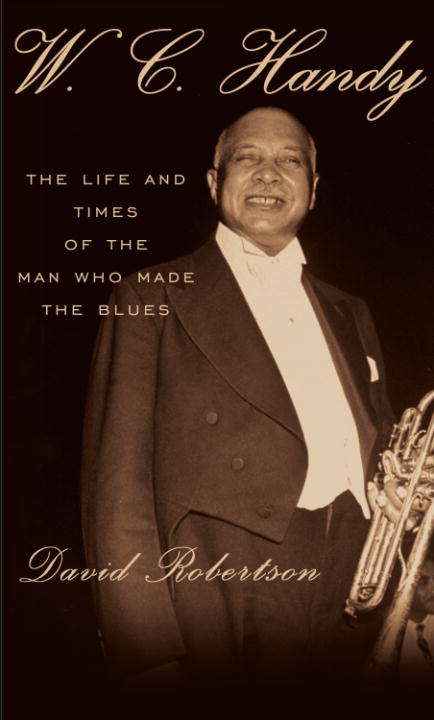 Book cover of W. C. Handy: The Life and Times of the Man Who Made the Blues