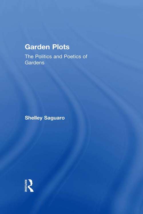 Book cover of Garden Plots: The Politics and Poetics of Gardens