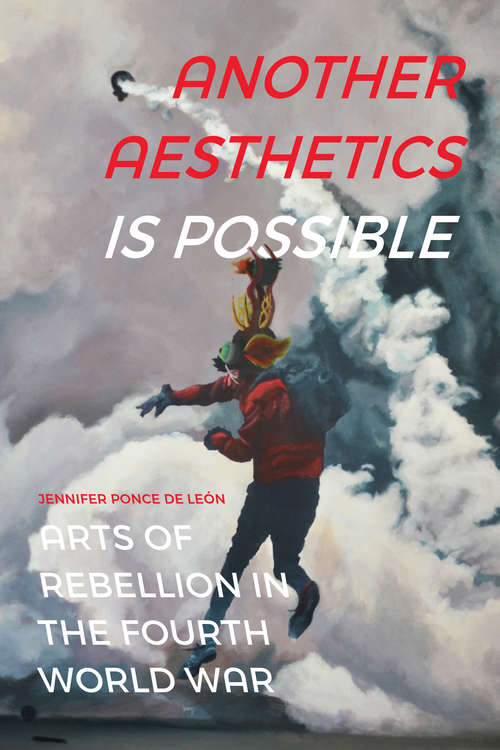 Book cover of Another Aesthetics Is Possible: Arts of Rebellion in the Fourth World War (Dissident Acts)